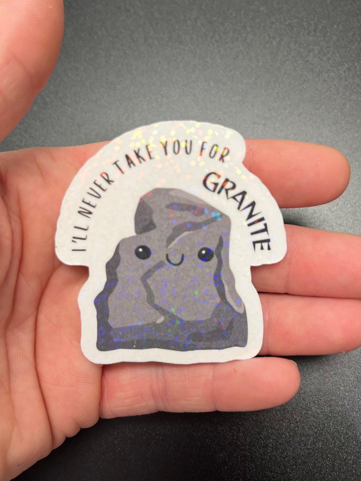 I'll Never Take You For Granite Sticker