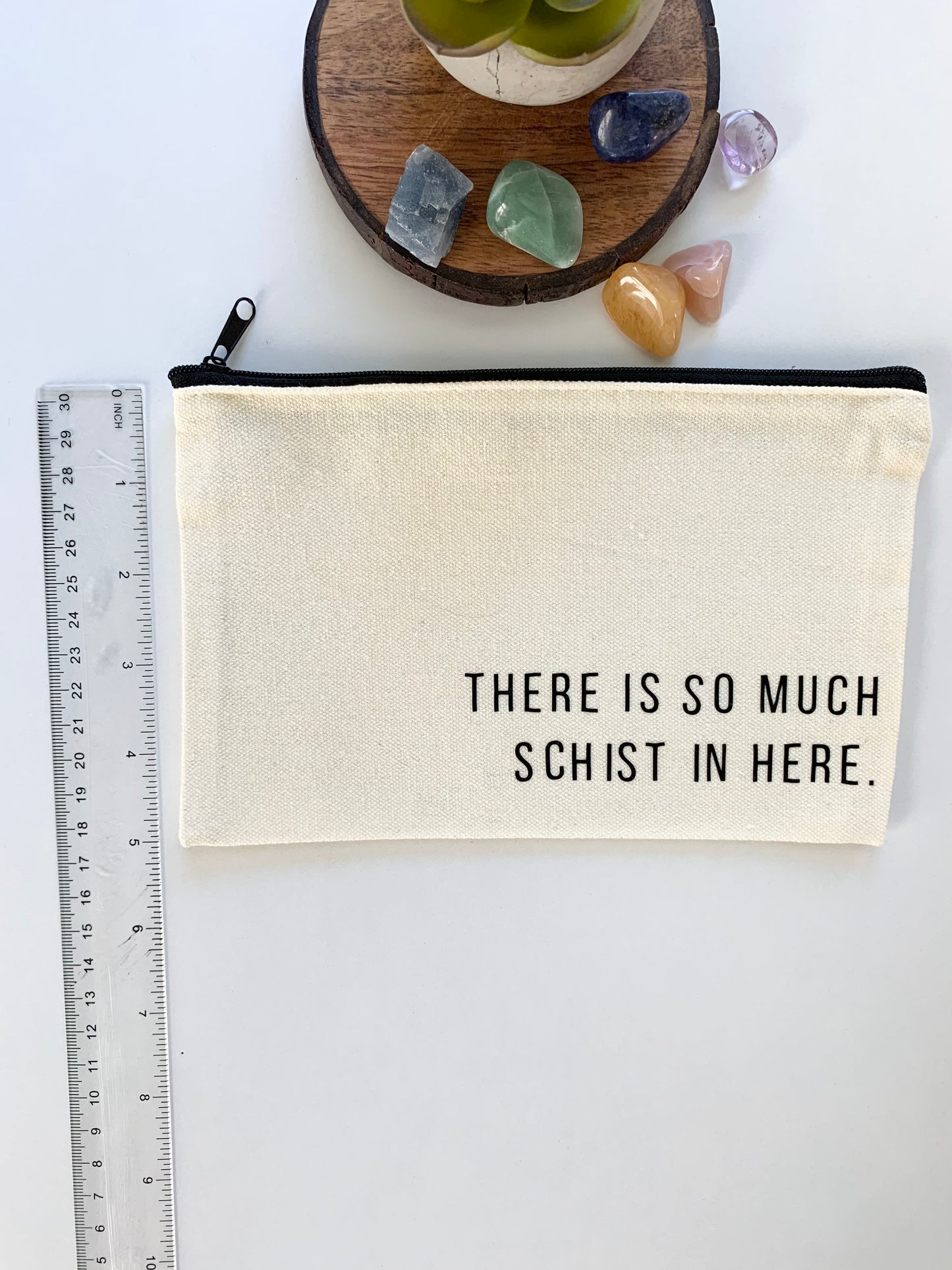 “So much Schist” Zipper Pouch